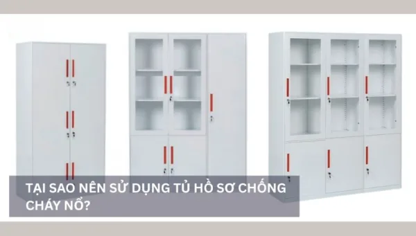 Tại sao nên tủ hồ sơ chống cháy nổ để đảm bảo an toàn hồ sơ tài liệu?